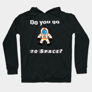 Do you go to space? Hoodie